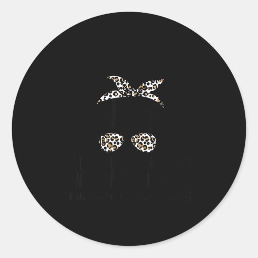 Sticker Rond Be Careful I'm Not Sure Which Me I Am Today Funny  (Devant)