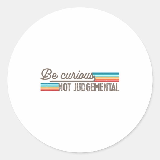 Sticker Rond Be Curious Not Judgemental Motivation Insrational  (Devant)