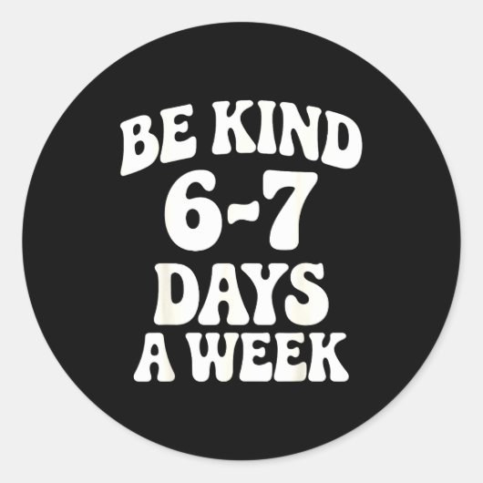 Sticker Rond Be Kind 6-7 Days A Week Funny Meme (Devant)