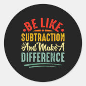 Sticker Rond Be Like Subtraction And Make A Difference Funny Ma (Devant)