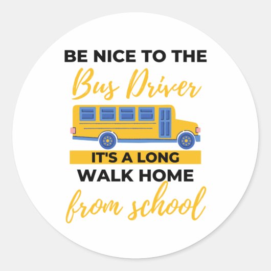 Sticker Rond Be Nice To The Bus Driver It's A Long Walk Home (Devant)