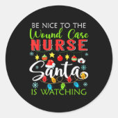 Sticker Rond Be Nice To The Wound Care Nurse Santa Is Watching (Devant)