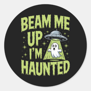 Sticker Rond Beam Me Up I’m Haunted - Drôle Alien Ghost Hallowe