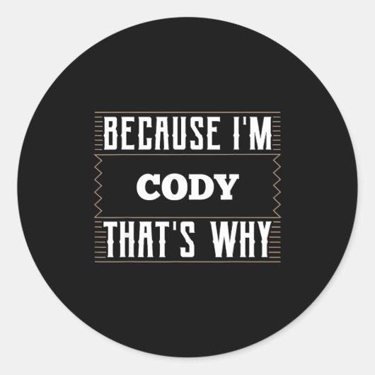 Sticker Rond Because I'm Cody Name Cody  (Devant)