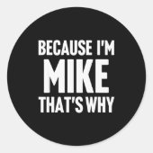 Sticker Rond Because I'm Mike That's Why Am D Name (Devant)