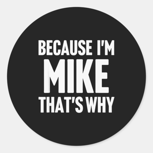 Sticker Rond Because I'm Mike That's Why Am D Name  (Devant)