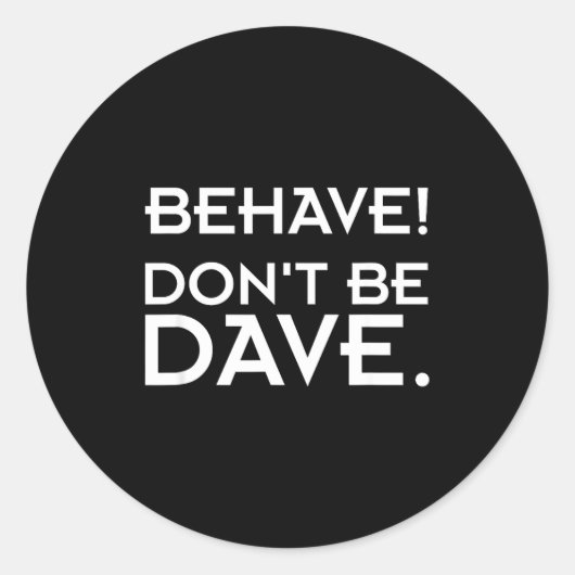 Sticker Rond Behave! Don't Be Dave  (Devant)