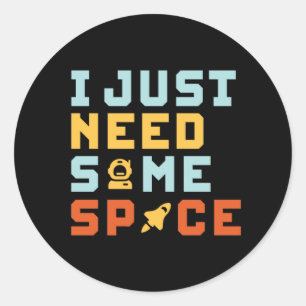 Sticker Rond Besoin D'Espace Drôle Astronomie Geek Puns