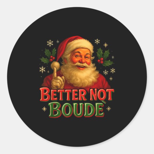 Sticker Rond Better Not Boude Funny Cajun Christmas Santa  (Devant)