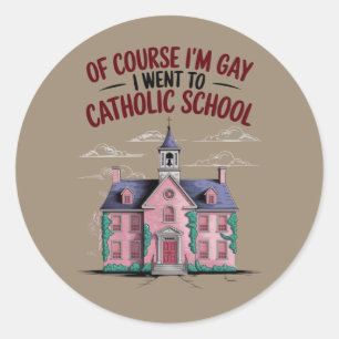 Sticker Rond Bien sûr que je suis gay, j'ai fréquenté l'école c