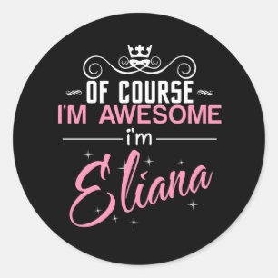 Sticker Rond Bien sûr que je suis génial Je suis Eliana nom