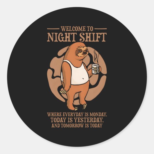 Sticker Rond Bienvenue À Night Shift Où Tous Les Jours Est Lund (Devant)