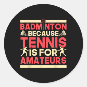 Sticker Rond Birdie Shuttle Badminton Parce Que Le Tennis Est P