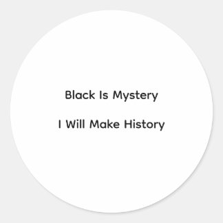 Sticker Rond Black Is Mystery I Will Make History