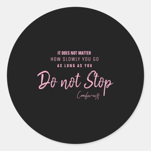 Sticker Rond Black Nk Motivational Quote Confucius Dont Stop  (Devant)