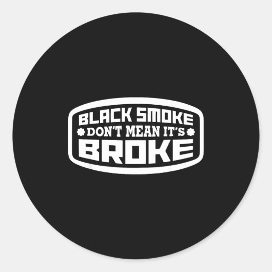 Sticker Rond Black Smoke Don't Mean It's Broke _ Funny Diesel  (Devant)