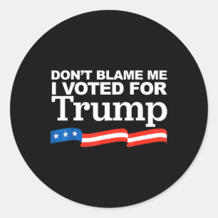 Sticker Rond Blâmez-Moi J'Ai Voté Pour L'Élection Du Président 
