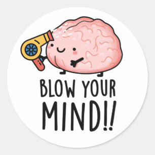 Sticker Rond Blow Your Mind Drôle de Pun de Cerveau