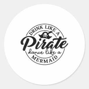 Sticker Rond Boire Comme Une Danse Pirate Comme Une Sirène Parl