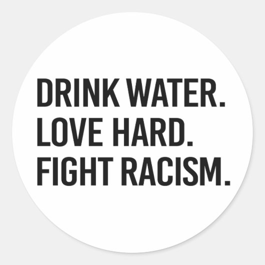 Sticker Rond Boire L'Eau Aimer Combattre Dur Le Racisme (Devant)