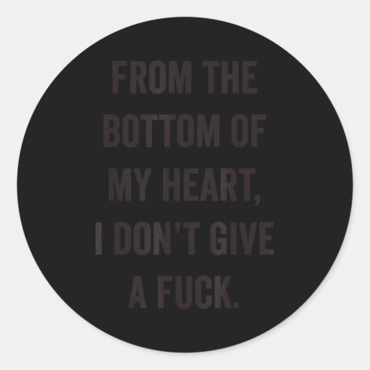 Sticker Rond Bottom Of My Heart I Don't Give A For Sarcastic  (Devant)