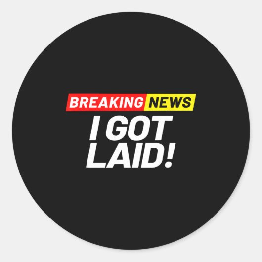 Sticker Rond Breaking News I Don't Care I Got Laid Not A Virgin (Devant)