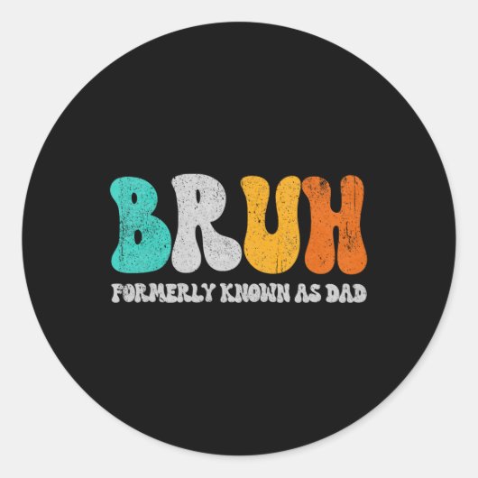 Sticker Rond Bruh Anciennement Connu Comme Papa Dada New Daddy (Devant)