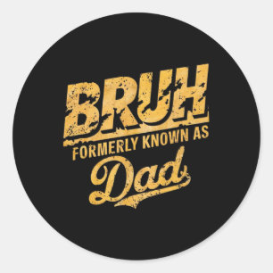 Sticker Rond Bruh Antérieurement Connu Comme Papa Papa Papa Pap
