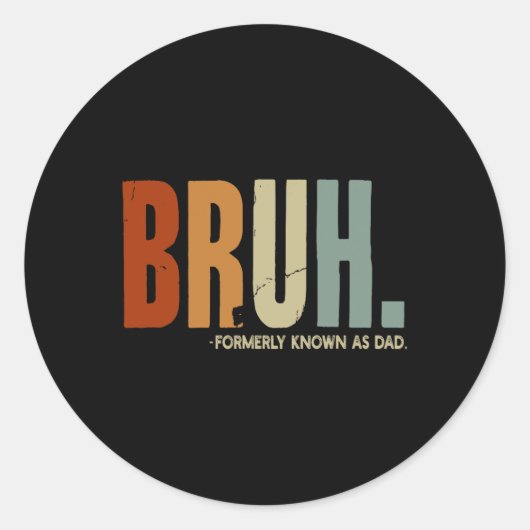 Sticker Rond Bruh Antérieurement Connu Sous Le Nom Papa Papa Pa (Devant)