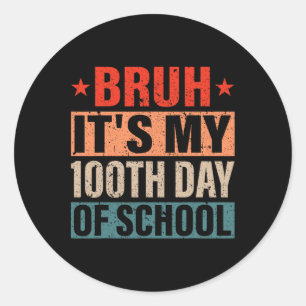 Sticker Rond Bruh C'Est Mes 100 Jours D'École 100E Jour D'École