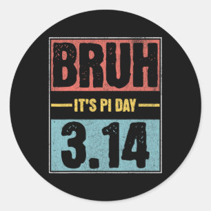 Sticker Rond Bruh C'est Pi Day Chemise Funny Pi Day Dire Math T