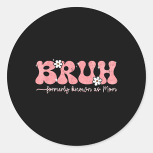 Sticker Rond Bruh Connu Sous Le Nom De Maman Ancienne Fête Des