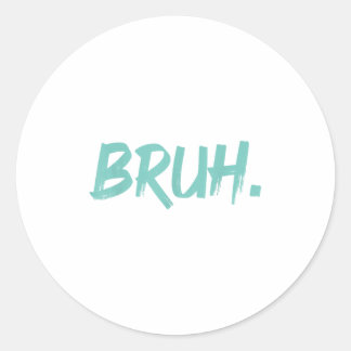 Sticker Rond Bruh Dit Drôle Mème Bro Maman Slang Garçon Girls Y