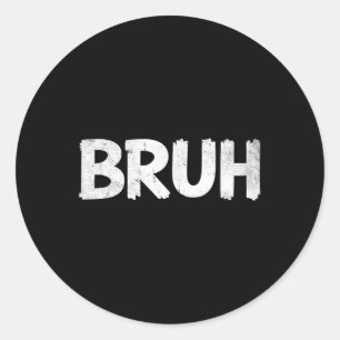 Sticker Rond Bruh Dit Drôle Mème Bro Mens Boys Girls Ado Yo