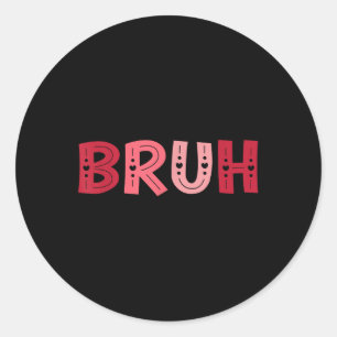 Sticker Rond Bruh Funny Mème Frère Salutation Ados Garçon Homme