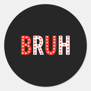 Sticker Rond Bruh Funny Valentines Jour Enfants garçons Hommes