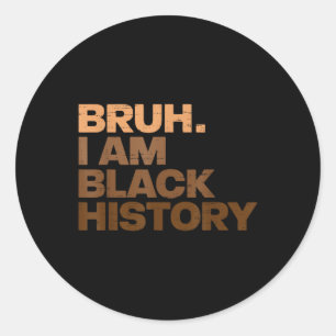 Sticker Rond Bruh I Am Black History Mois African Black Boys B