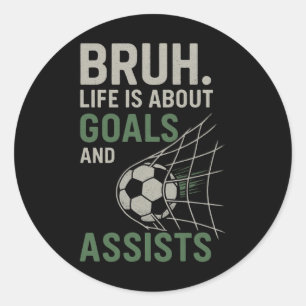 Sticker Rond Bruh La Vie Est Axée Sur Les Buts Et Ists Soccer