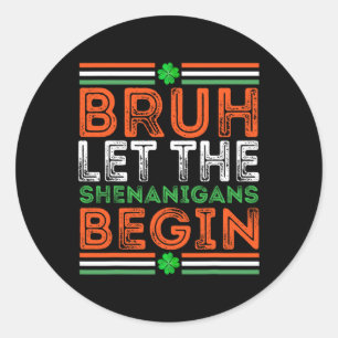 Sticker Rond Bruh Laissez Les Shenanigans Commencer Jour de la