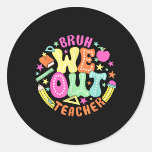 Sticker Rond Bruh Nous Sortons Enseignant Été Dernier Dat De L'