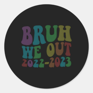 Sticker Rond Bruh Nous Sortons Enseignants Dernière Journée De