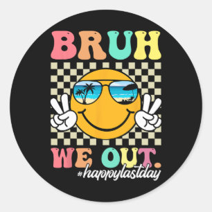 Sticker Rond Bruh Nous Sortons Heureux Jour Dernier De L'Enseig