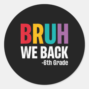 Sticker Rond Bruh On est de retour 6e Premier Jour d'École Rent