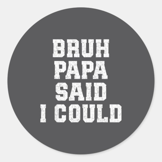 Sticker Rond Bruh Papa Said I Could Funny Quote With Confident  (Devant)