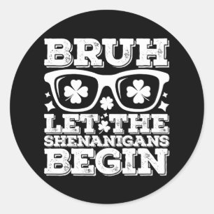 Sticker Rond Bruh Que Les Shenanigans Commencent La Saint Patri