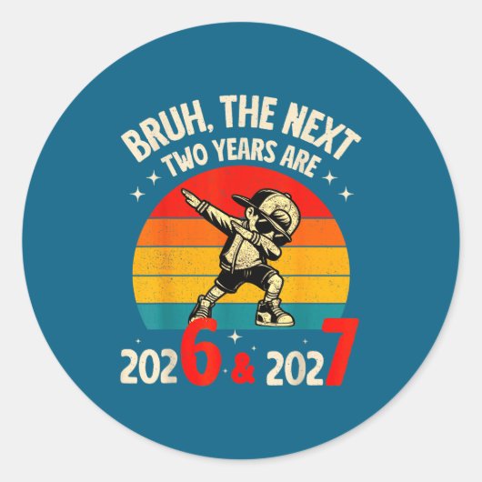 Sticker Rond Bruh The Next Two Year Are 2026 2027 Funny 67 Meme (Devant)
