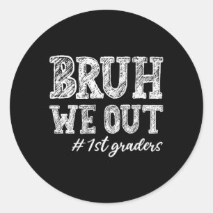 Sticker Rond Bruh We Out 1st Graders Graduation 1st Grade Teach