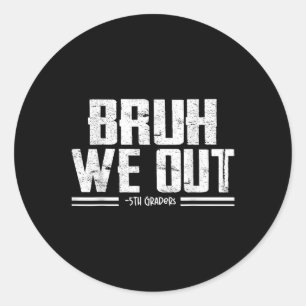 Sticker Rond Bruh We Out 5th Graders Graduation Dernier Jour De