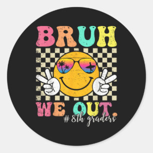 Sticker Rond Bruh We Out 8th Graders 8th Grade Graduation Cl