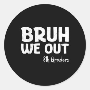 Sticker Rond Bruh We Out 8th Graders Graduation Cl Of 2025